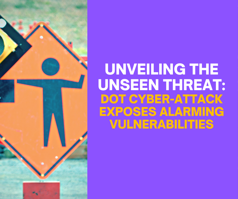 Infinavate Unveiling the Unseen Threat: DOT Cyber-Attack Exposes Alarming Vulnerabilities