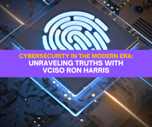 Cybersecurity in the Modern Era: Unraveling Truths with vCISO Ron Harris Infinavate