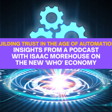 Building Trust in the Age of Automation: Insights from a Podcast with Isaac Morehouse on the New 'Who' Economy